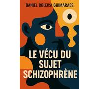 Le Vécu du Sujet Schizophrène: Histoire, Théories Modernes et Approches Cliniques de la Schizophrénie