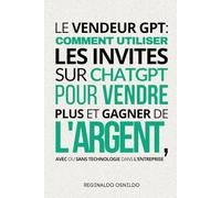 Le vendeur GPT: comment utiliser les invites sur ChatGPT pour vendre plus et gagner de l'argent, avec ou sans technologie dans l'entreprise