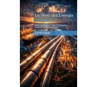 Le Vene dell’Energia: Rotte, infrastrutture e potere: la geografia nascosta che muove il mondo