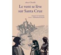 Le vent se lève sur Sant Cruz: 2 (Epopée Zaydanide)