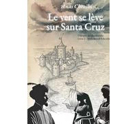 Le vent se lève sur Santa Cruz: La saga des Zaydanides (Saadiens) (La Saga Zaydanides - Les Saadiens de l'Histoire)