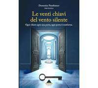 Le venti chiavi del vento silente: Ogni chiave apre una porta, ogni porta ti trasforma.