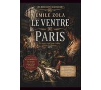 Le Ventre de Paris (1873): Édition Annotée | Inclus : Biographie de l'auteur et Analyse de l'œuvre (Les Rougon-Macquart, T.3)