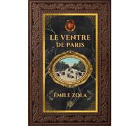 Le Ventre de Paris - Émile Zola: Édition collector intégrale - Grand format 15 cm x 22 cm - (Annotée d'une biographie)