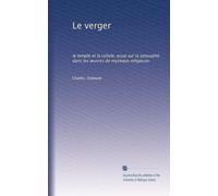 Le verger: le temple et la cellule; essai sur la sensualité dans les ?uvres de mystique religieuse