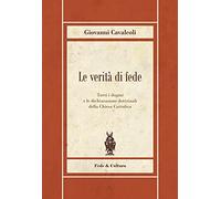 Le verità di fede. Tutti i dogmi e le dichiarazioni dottrinali della Chiesa Cattolica (Biblioteca Rosmini)