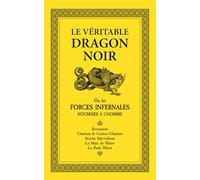 Le Véritable Dragon Noir: Ou les Forces Infernales soumises à l'homme