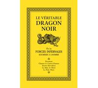 Le Véritable Dragon Noir: Ou les Forces Infernales soumises à l'homme