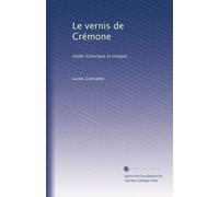 Le vernis de Crémone: étude historique et critique