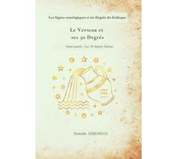 Le Verseau et ses 30 Degrés: Les 30 degrés Sabian (Les Signes astrologiques et les Degrés du Zodiaque)