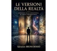 LE VERSIONI DELLA REALTA’: ROMANZO SULLA COESISTENZA DI VERITA’ INCOMPATIBILI