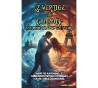 Le Vertige de l’Amour, anatomie du Coup de Foudre: Analyse rationnelle, réflexions psycho-poétiques et histoires légendaires (Regards sur le Monde)