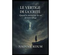 Le vertige de la vérité: quand le mensonge de soi devient refuge
