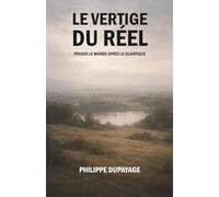Le vertige du réel: Penser le monde après le quantique