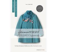 Le vêtement d'enfant: Les bases de la layette à l'adolescence (Become a Pattern Drafter Series)