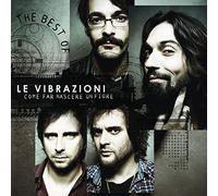 Le Vibrazioni - Come Far Nascere Un Fiore - The Best Of