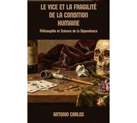 Le Vice et la Fragilité de la Condition Humaine: Philosophie et Science de la Dépendance