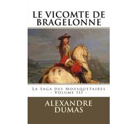 LE VICOMTE DE BRAGELONNE par ALEXANDRE DUMAS: La Saga des Mousquetaires - Volume III: Volume 3