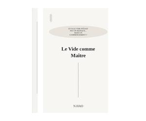 LE VIDE COMME MAÎTRE: Et si le vide n'était pas un manque... Mais un commencement ?