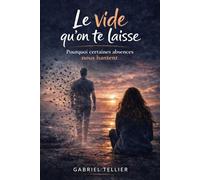 Le vide qu’on te laisse: Pourquoi certaines absences nous hantent (La psychologie des relations amoureuses)