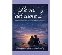 Le vie del Cuore 2: Dove i sentimenti tracciano il loro cammino