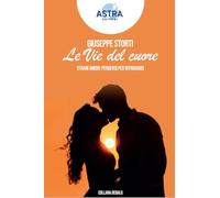 Le vie del cuore. Strani amori: perdersi per ritrovarsi (Dedalo)
