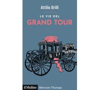 Le vie del Grand Tour (Ritrovare l'Europa)