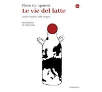 Le vie del latte. Dalla Padania alla steppa (La cultura)