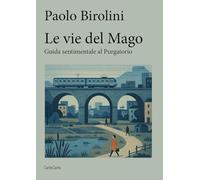 Le vie del mago. Guida sentimentale al purgatorio (Scripta manent)