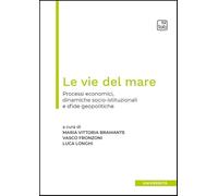 Le vie del mare. Processi economici, dinamiche socio-istituzionali e sfide geopolitiche. Ediz. multilingue