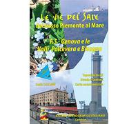 Le vie del sale dal basso Piemonte al mare. Genova e le valli Polcevera e Bisagno (Vol. 5)