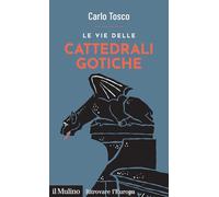 Le vie delle cattedrali gotiche (Ritrovare l'Europa)