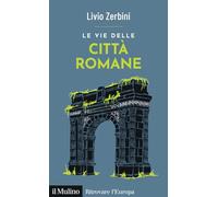 Le vie delle città romane (Ritrovare l'Europa)