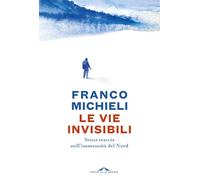 Le vie invisibili. Senza traccia nell'immensità del Nord (Passi)