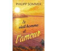 Le vieil homme et l’amour: Ou l’art d’ouvrir son cœur (Max et Ben)