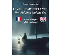 Le vieil homme et la mer - The Old Man and the Sea: Texte bilingue avec phrases parallèles - Bilingual parallel text: Français - Anglais / French - English