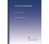 Le vieil Homme: Pièce en 5 actes: Volume 1