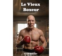 Le Vieux Boxeur: Chicago, combats clandestins et renaissance d’un champion oublié