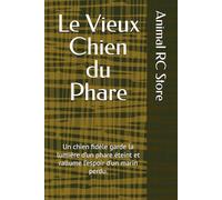 Le Vieux Chien du Phare: Un chien fidèle garde la lumière d’un phare éteint et rallume l’espoir d’un marin perdu.