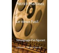 " Le vieux fusil " - Témoignage d'un figurant (Collection " Récits de vie " - Auteur de récits de vie et de témoignages humains)