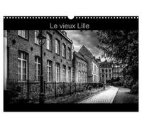 Le Vieux Lille (Calendrier mural 2027 DIN A3 vertical), CALVENDO calendrier mensuel: Photographies en noir et blanc des rues du "Vieux Lille"
