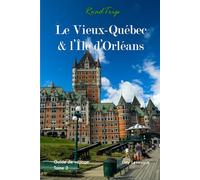 Le Vieux-Québec & l'Île d'Orléans: Roadtrip (Roadtrip - Guide de voyage)
