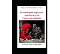 LE VIEUX TYRAN PAPAYA DE TOBIASVILLE ET SA TORTIONNAIRE JEZABEL: Une nouvelle littéraire du Prof. Nyamsi Wa Kamerun Wa Afrika (Luttes Africaines Souveraines)