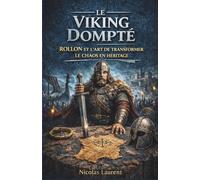 Le Viking Dompté : Rollon et l'art de transformer le chaos en héritage (Les Racines de la France : L'Épopée des Origines)