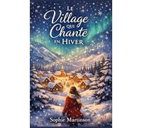 Le village qui chante en hiver: Quand la neige murmure les vérités que l’on n’ose plus entendre