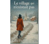 Le village qui n’existait pas: Pour tous ceux qui ont un jour eu l’impression d’avoir perdu une part d’eux-mêmes en grandissant.