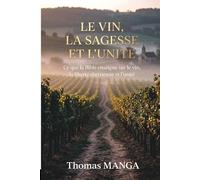 LE VIN, LA SAGESSE ET L’UNITÉ: Ce que la Bible enseigne sur le vin, la liberté chrétienne et l’unité
