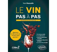 Le vin pas à pas: Apprenez les clés sur le vin et vivez votre passion !