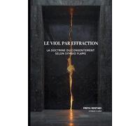LE VIOL PAR EFFRACTION: LA DOCTRINE DU CONSENTEMENT selon Symbio Flame (Souveraineté Intime : Les Piliers Symbio Flame)