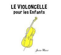 Le Violoncelle pour les enfants: Chants de Noël, Musique Classique, Comptines, Chansons Folklorique et Traditionnelle! (Partitions Musicales Pour Les Enfants)